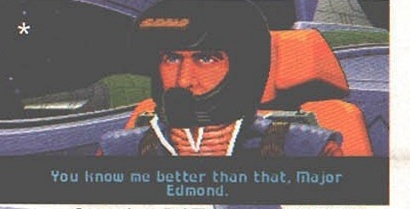 „You know me better than that, Major Edmond.” — Wing Commander