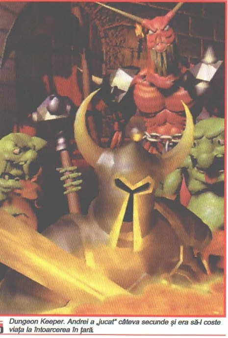 Dungeon Keeper. Andrei a „jucat" câteva secunde și era să-l coste viața la întoarcerea în țară.