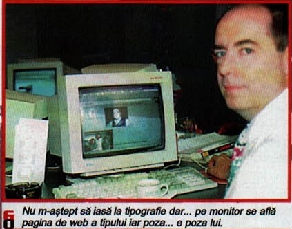 Nu m-aștept să iasă la tipografie dar... pe monitor se află pagina de web a tipului iar poza... e poza lui.