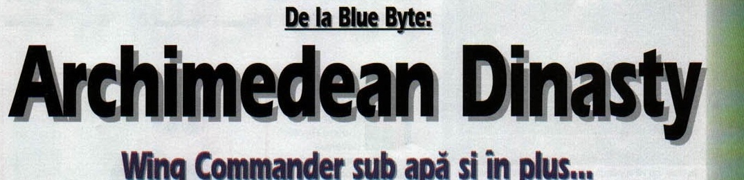 De la Blue Byte: Archimedean Dinasty — Wing Commander sub apă și în plus... title block