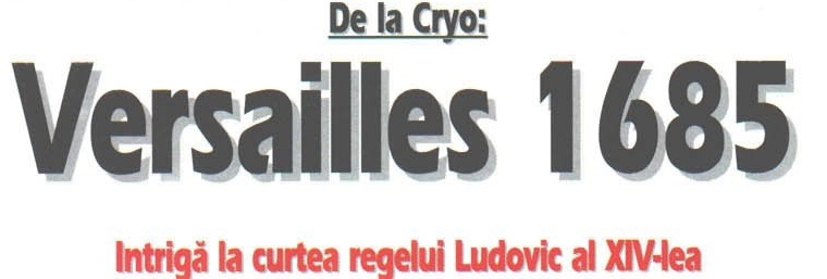 De la Cryo: Versailles 1685 — Intrigă la curtea regelui Ludovic al XIV-lea