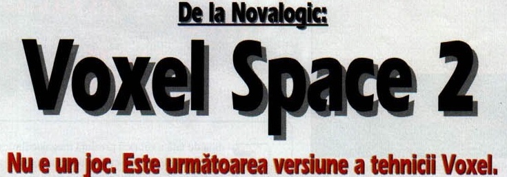 De la Novalogic: Voxel Space 2 — Nu e un joc. Este următoarea versiune a tehnicii Voxel.