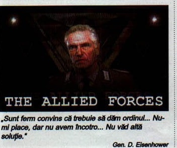 THE ALLIED FORCES — „Sunt ferm convins că trebuie să dăm ordinul... Nu-mi place, dar nu avem încotro... Nu văd altă soluție." Gen. D. Eisenhower