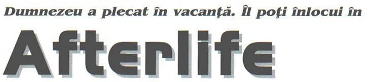 Bannerul „Afterlife" și supratitlul „Dumnezeu a plecat în vacanță. Îl poți înlocui în"