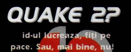 Titlul „QUAKE 2?" și supratitlul „id-ul lucreaza, fiți pe pace. Sau, mai bine, nu!", peste sigla id în fundal