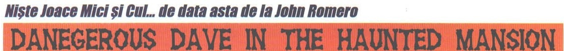 Supratitlul „Niște Joace Mici și Cul... de data asta de la John Romero" și bannerul „DANEGEROUS DAVE IN THE HAUNTED MANSION"