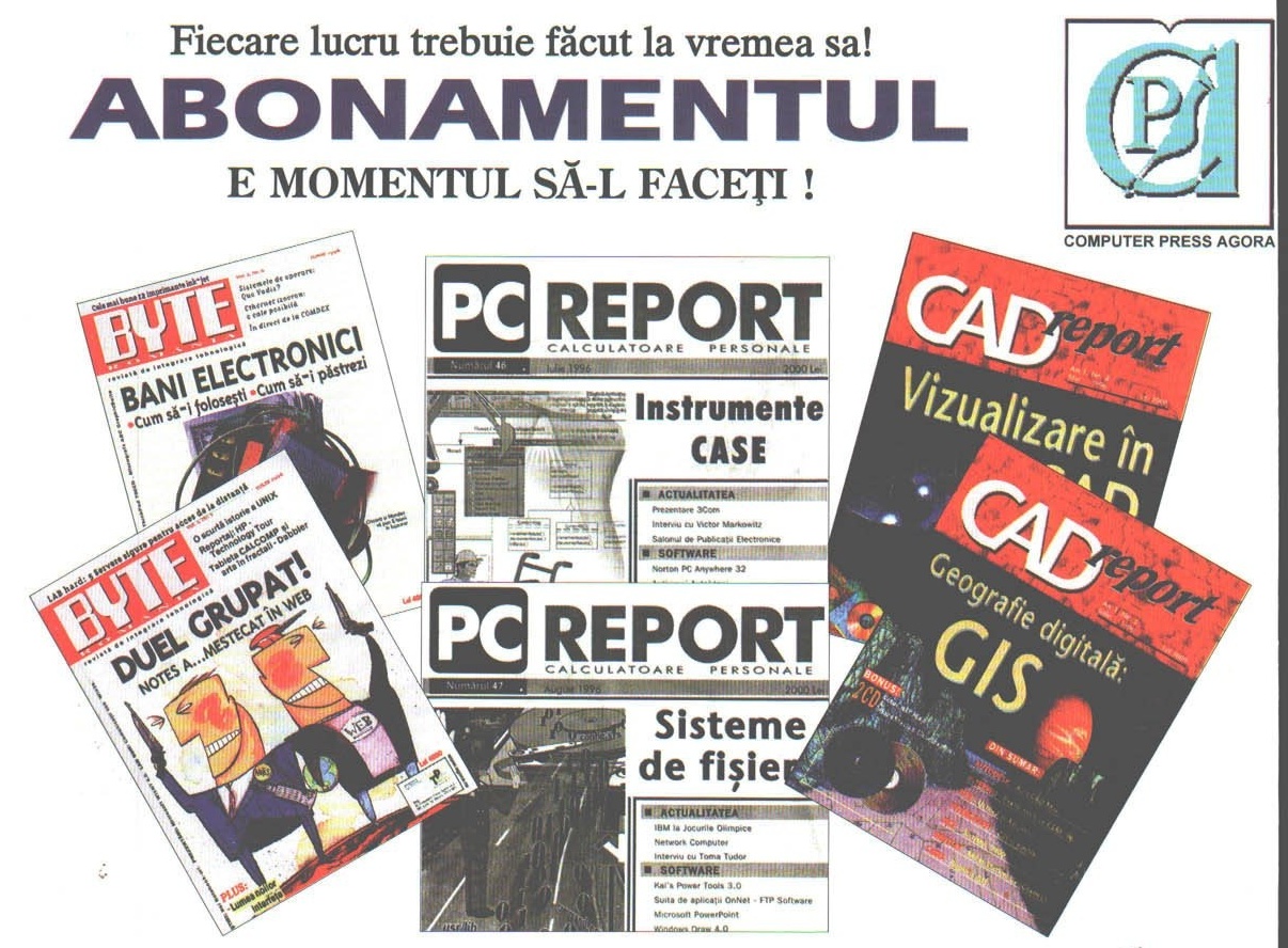 Reclamă Computer Press Agora: „Fiecare lucru trebuie făcut la vremea sa! ABONAMENTUL e momentul să-l faceți!”, cu coperte BYTE România, PC REPORT și CAD report