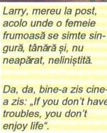 Coloana galbenă de margine cu cele două comentarii ale autorului: „Larry, mereu la post, acolo unde o femeie frumoasă se simte singură, tânără și, nu neapărat, neliniștită." și „Da, da, bine-a zis cine-a zis: „If you don't have troubles, you don't enjoy life"."