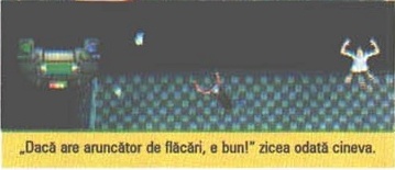 „Dacă are aruncător de flăcări, e bun!" zicea odată cineva.