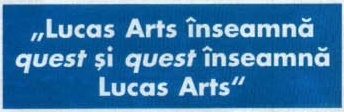 „Lucas Arts înseamnă quest și quest înseamnă Lucas Arts"