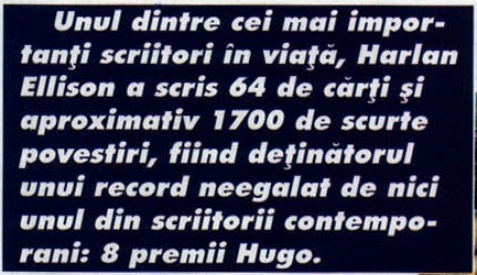 Casetă albastră: „Unul dintre cei mai importanți scriitori în viață, Harlan Ellison a scris 64 de cărți și aproximativ 1700 de scurte povestiri, fiind deținătorul unui record neegalat de nici unul din scriitorii contemporani: 8 premii Hugo."