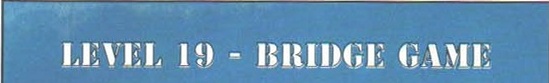 Banda-titlu „LEVEL 19 - BRIDGE GAME", literă albă pe panoul albastru