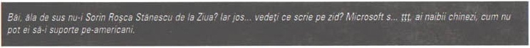 Banda de legendă din dreapta: „Băi, ăla de sus nu-i Sorin Roșca Stănescu de la Ziua? Iar jos... vedeți ce scrie pe zid? Microsoft s... țțț, ai naibii chinezi, cum nu pot ei să-i suporte pe-americani."