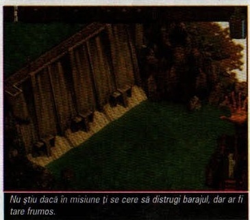 Nu știu dacă în misiune ți se cere să distrugi barajul, dar ar fi tare frumos.
