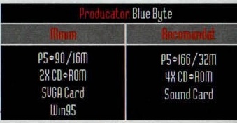 Caseta neagră de specificații: „Producator: Blue Byte"; Minim — P5÷90/16M, 2X CD÷ROM, SVGA Card, Win95; Recomandat — P5÷166/32M, 4X CD÷ROM, Sound Card. Chenarul din dreapta al casetei este tăiat de marginea rasterului.