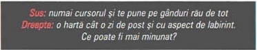 Sus: numai cursorul și te pune pe gânduri rău de tot / Dreapta: o hartă cât o zi de post și cu aspect de labirint. Ce poate fi mai minunat?