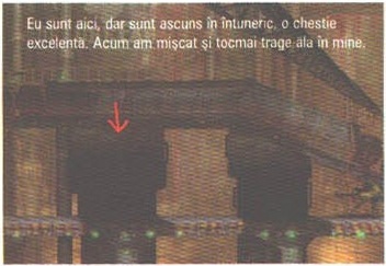 Eu sunt aici, dar sunt ascuns în întuneric, o chestie excelentă. Acum am mișcat și tocmai trage ala în mine.