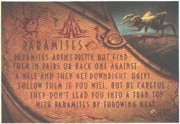 Panoul din joc care explică Paramites: „PARAMITES AREN'T PRETTY BUT FIND THEM IN PAIRS OR BACK ONE AGAINST A WALL AND THEY GET DOWNRIGHT UGLY!...” (screenshot fără legendă tipărită de revistă)