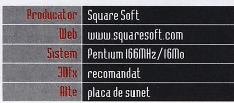 Caseta General Info: „Producator: Square Soft / Web: www.squaresoft.com / Sistem: Pentium 166MHz/16Mo / 3Dfx: recomandat / Alte: placa de sunet”