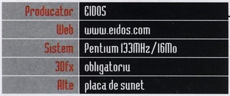 Caseta General Info: Producator EIDOS, Web www.eidos.com, Sistem Pentium 133MHz/16Mo, 3Dfx obligatoriu, Alte placa de sunet