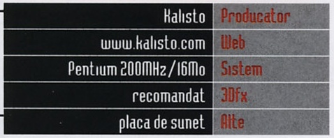 Caseta General Info: Producator Kalisto, Web www.kalisto.com, Sistem Pentium 200MHz/16Mo, 3Dfx recomandat, Alte placa de sunet