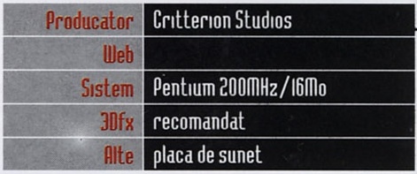 Caseta General Info: Producator Critterion Studios, Web (gol), Sistem Pentium 200MHz/16Mo, 3Dfx recomandat, Alte placa de sunet
