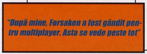 Caseta portocalie cu citatul din colțul interior de sus: „După mine, Forsaken a fost gândit pentru multiplayer. Asta se vede peste tot”
