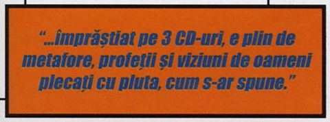 Caseta portocalie cu citatul din colțul interior de sus: “...împrăștiat pe 3 CD-uri, e plin de metafore, profeții și viziuni de oameni plecați cu pluta, cum s-ar spune.”