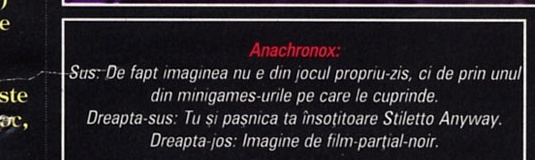 Anachronox: Sus: De fapt imaginea nu e din jocul propriu-zis, ci de prin unul din minigames-urile pe care le cuprinde. Dreapta-sus: Tu și pașnica ta însoțitoare Stiletto Anyway. Dreapta-jos: Imagine de film-parțial-noir.