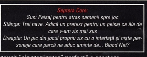 Septera Core: Sus: Peisaj pentru atras oamenii spre joc. Stânga: Trei nave. Adică un pretext pentru un peisaj ca ăla de care v-am zis mai sus. Dreapta: Un pic din jocul propriu zis cu o interfață și niște personaje care parcă ne aduc aminte de... Blood Net?