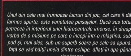 Unul din cele mai frumoase lucruri din joc, cel care îi dă un farmec aparte, este varietatea peisajelor. Dacă sus totul se petrecea în interiorul unei hidrocentrale imense, în dreapta e vorba de o misiune pe care o începi într-o mlaștină, sub un pod și, mai ales, sub un superb soare pe cale să apună. În față se văd băieții uneia dintre echipe, aflați în apă până la cingătoare.