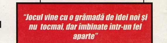 Pull-quote: "Jocul vine cu o grămadă de idei noi și nu tocmai, dar îmbinate într-un fel aparte"
