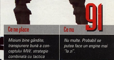 Score Board 91. Ce ne place: Misiuni bine gândite, transpunere bună a conceptului MW, strategie combinată cu tactică. Ce nu: Nu multe. Probabil se putea face un engine mai "la zi".