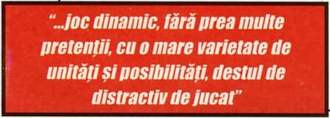 Caseta roșie de citat: „...joc dinamic, fără prea multe pretenții, cu o mare varietate de unități și posibilități, destul de distractiv de jucat"