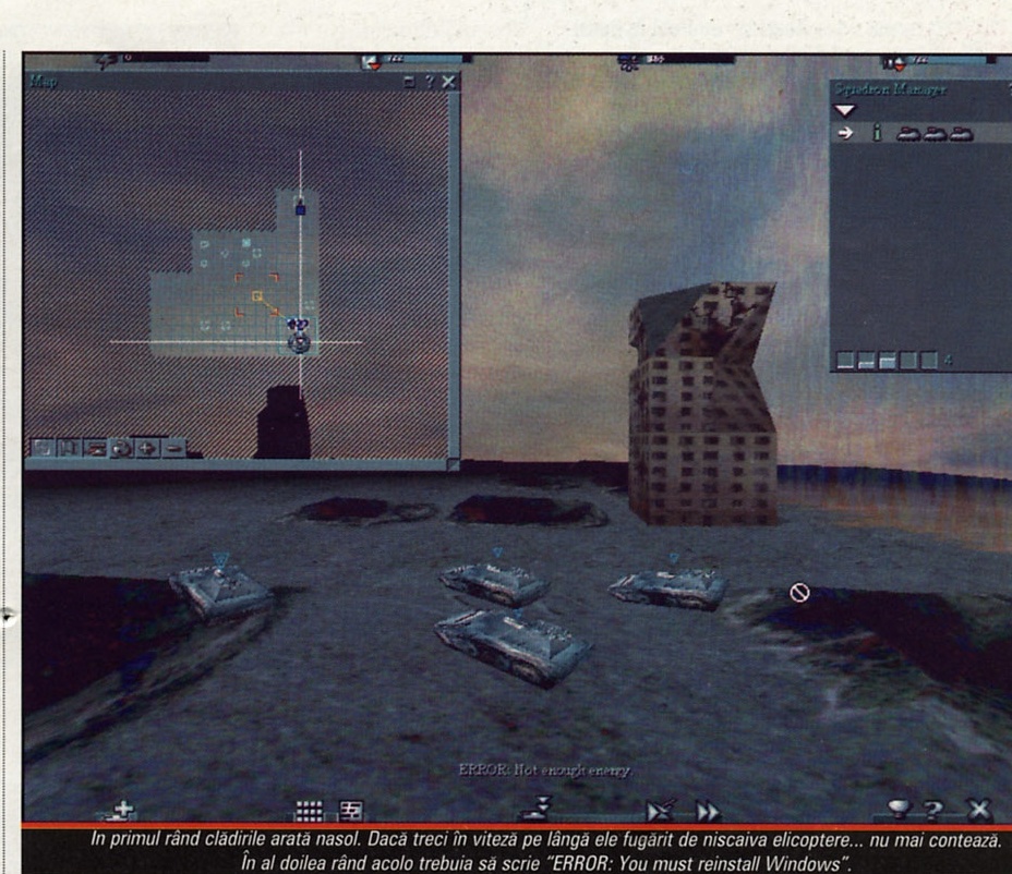 Screenshot: fereastra Map deschisă suprapusă peste vederea 1st person, clădire distrusă și tancuri în prim-plan, fereastra Squadron Manager în dreapta-sus. Captiune (2 rânduri): "În primul rând clădirile arată nasol. Dacă treci în viteză pe lângă ele fugărit de niscaiva elicoptere... nu mai contează. În al doilea rând acolo trebuia să scrie \"ERROR: You must reinstall Windows\"."