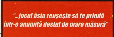 Pull-quote roșu: "...jocul ăsta reușește să te prindă într-o anumită destul de mare măsură"