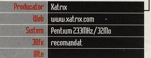 General Info: Producator: Xatrix · Web: www.xatrix.com · Sistem: Pentium 233MHz/32Mo · 3Dfx: recomandat · Alte: (necompletat)