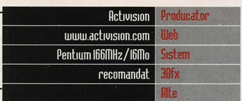 General Info: Producator: Activision · Web: www.activision.com · Sistem: Pentium166MHz/16Mo · 3Dfx: recomandat · Alte: (necompletat)