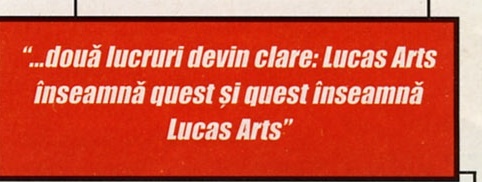 Pull-quote roșu: "...două lucruri devin clare: Lucas Arts înseamnă quest și quest înseamnă Lucas Arts"