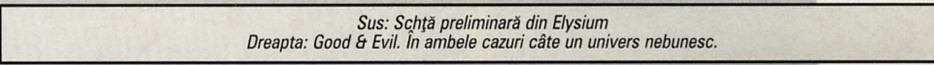 Sus: Schță preliminară din Elysium — Dreapta: Good & Evil. În ambele cazuri câte un univers nebunesc.