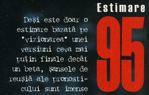 Estimare 95: Deși este doar o estimare bazată pe "vizionarea" unei versiuni ceva mai puțin finale decât un beta, șansele de reușiă ale pronosticului sunt imense