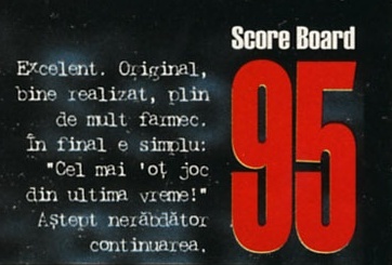 Score Board — 95: Excelent. Original, bine realizat, plin de mult farmec. În final e simplu: "Cel mai 'oț joc din ultima vreme!" Aștept nerăbdător continuarea.