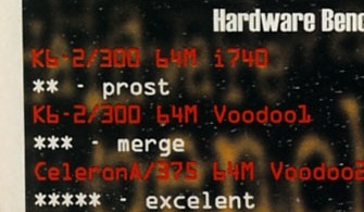Hardware Bench: K6-2/300 64M i740 ** - prost; K6-2/300 64M Voodoo1 *** - merge; CeleronA/375 64M Voodoo2 ***** - excelent