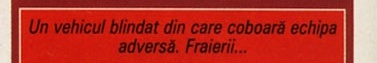 Un vehicul blindat din care coboară echipa adversă. Fraierii...