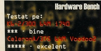 Hardware Bench: Testat pe: K6-2/300 64M i740 — *** - bine; CeleronA/375 64M Voodoo2 — ***** - excelent