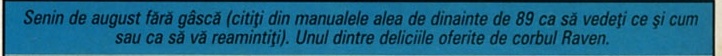 Senin de august fără gâscă (citiți din manualele alea de dinainte de 89 ca să vedeți ce și cum sau ca să vă reamintiți). Unul dintre deliciile oferite de corbul Raven.