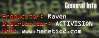 General Info: Producator: Raven · Distribuitor: ACTIVISION · Web: www.heretic2.com