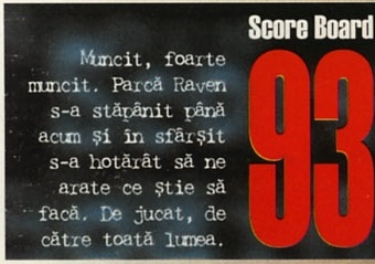 Score Board 93: Muncit, foarte muncit. Parcă Raven s-a stăpânit până acum și în sfârșit s-a hotărât să ne arate ce știe să facă. De jucat, de către toată lumea.