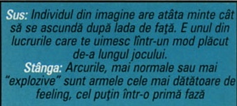 Sus: Individul din imagine are atâta minte cât să se ascundă după lada de față. E unul din lucrurile care te uimesc lîntr-un mod plăcut de-a lungul jocului. Stânga: Arcurile, mai normale sau mai "explozive" sunt armele cele mai dătătoare de feeling, cel puțin într-o primă fază