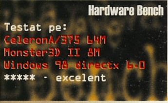 Hardware Bench — Testat pe: CeleronA/375 64M, Monster3D II 8M, Windows 98 directx 6.0; ***** - excelent